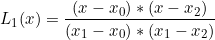 \[ L_{1}(x) = \dfrac{(x - x_{0}) * (x - x_{2})}  {(x_{1} - x_{0}) * (x_{1} - x_{2})} \]